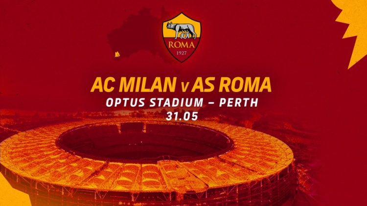 官方：罗马和AC米兰5月31日将在澳大利亚珀斯踢友谊赛